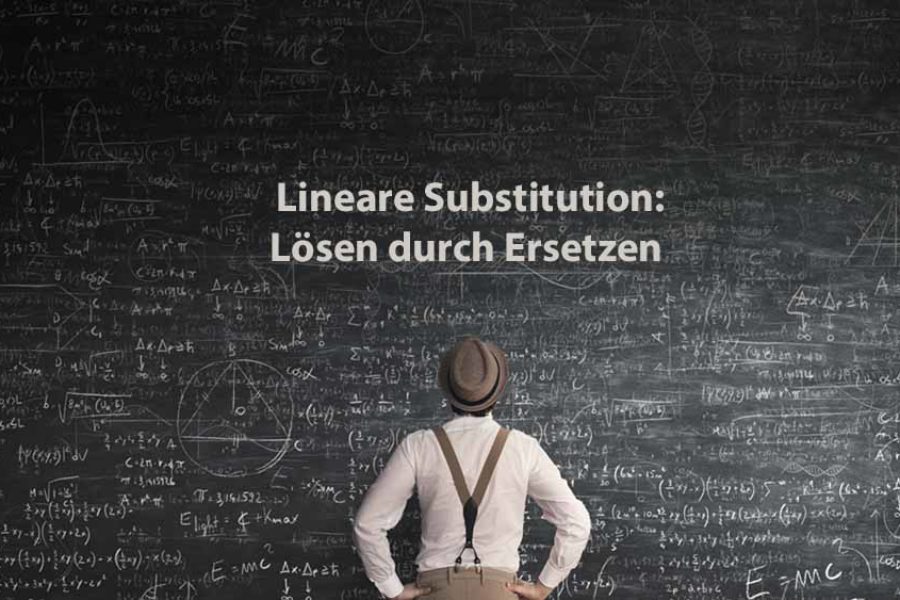 Mathematik 2 | Lineare Substitution: Lösen durch Ersetzen